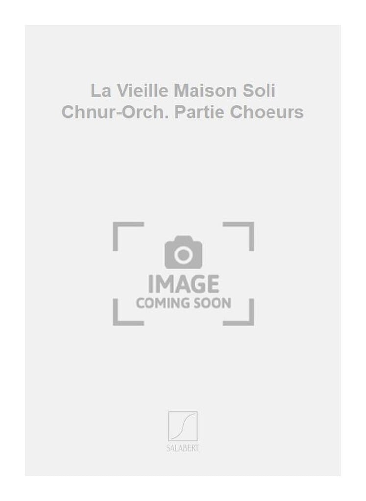 La Vieille Maison Soli Chnur-Orch. Partie Choeurs